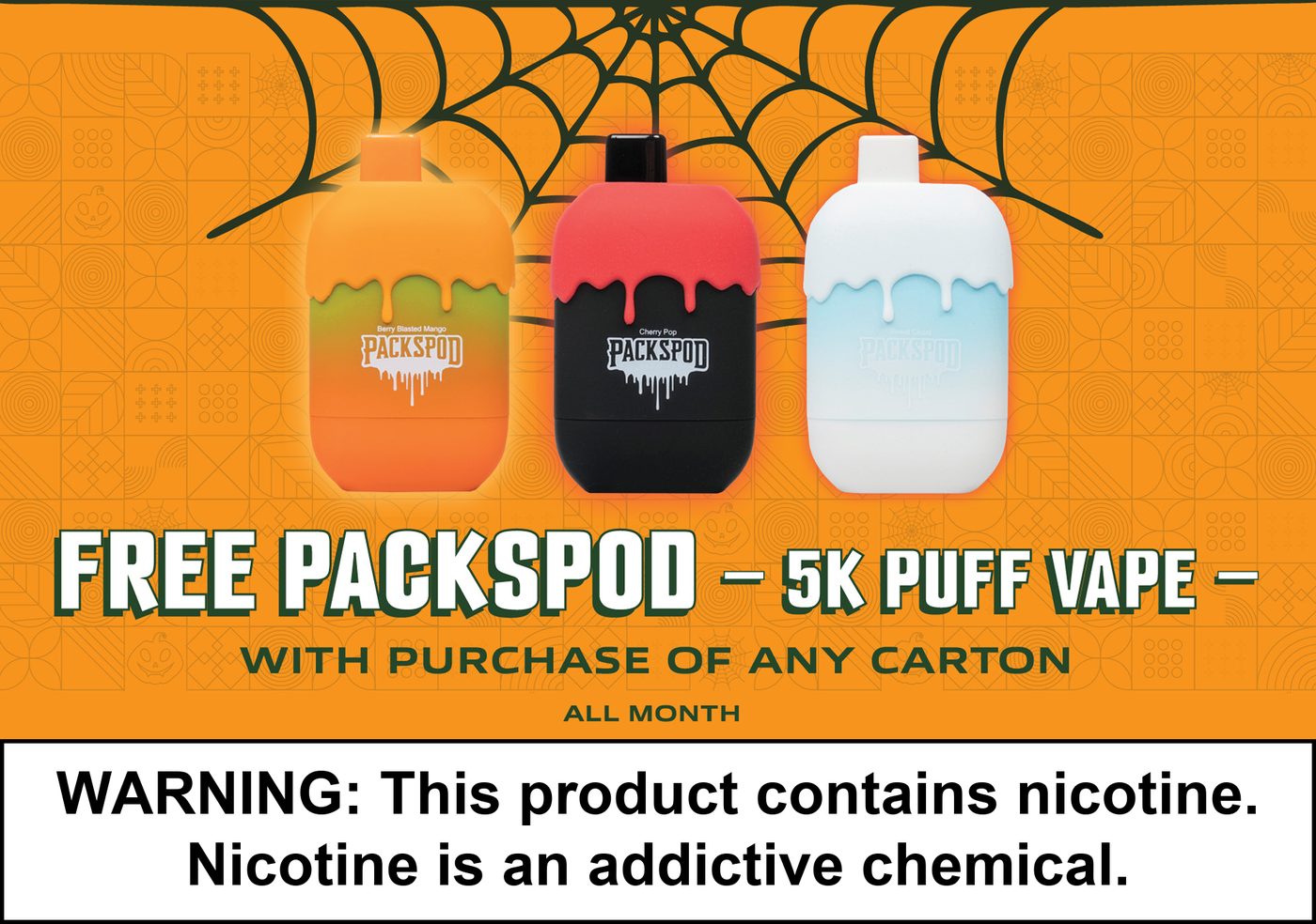 Free Packspod 5K puff vape with purchase of any carton, all month. Three Packspod disposable vapes under a spider web on an orange background. Warning: This product contains nicotine. Nicotine is an addictive chemical.