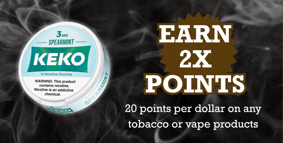 Earn 2X points: 20 points per dollar on any tobacco or vape products, shown with a tin of Keko spearmint nicotine pouches